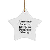 Antiquing Gifts from Friends, Family, or Coworkers - Star Ornament with Humorous Quote, White, 3.25" Tall, for Christmas - Image 1